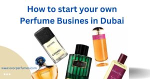 How to start your own perfume business in Dubai